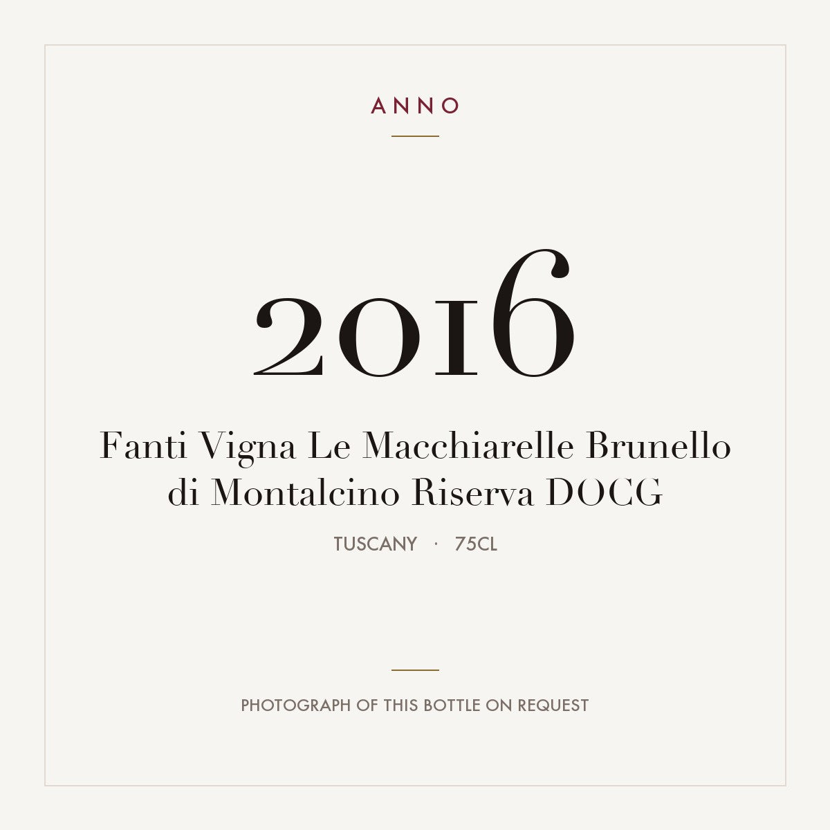 Fanti Vigna Le Macchiarelle Brunello di Montalcino Riserva 2016 DOCG 0,75l from Tuscany — ANNO vintage card; photograph of the actual bottle available on request