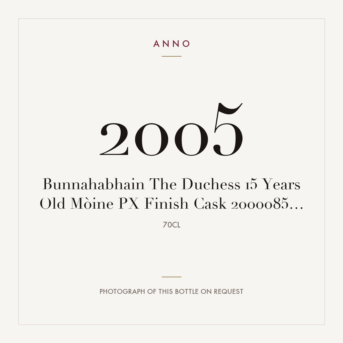 Bunnahabhain The Duchess 15 Years Old Moine PX Finish 2005 0,7l — ANNO vintage card; photograph of the actual bottle available on request