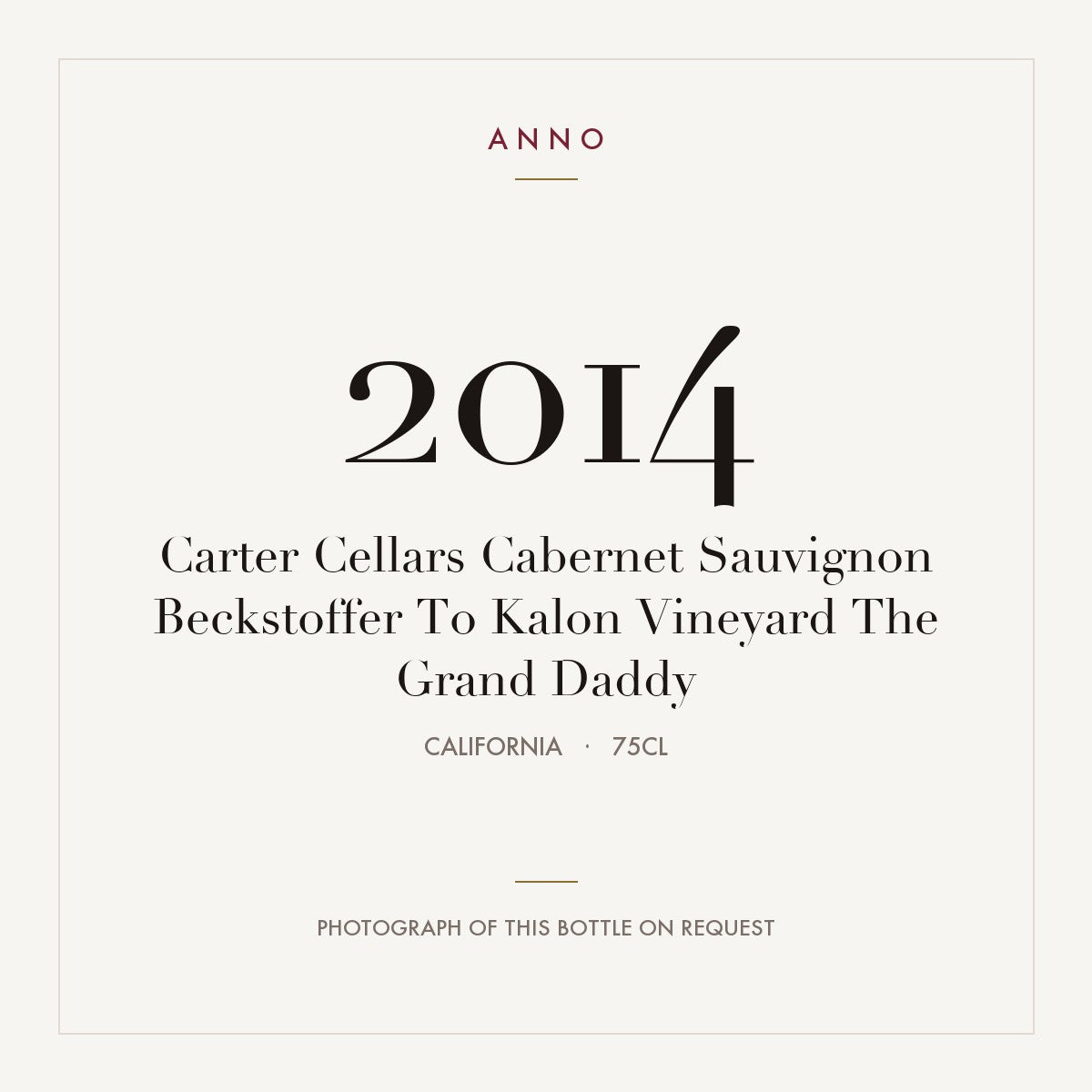 Carter Cellars Cabernet Sauvignon Beckstoffer To Kalon Vineyard The Grand Daddy 2014 0,75l from California — ANNO vintage card; photograph of the actual bottle available on request