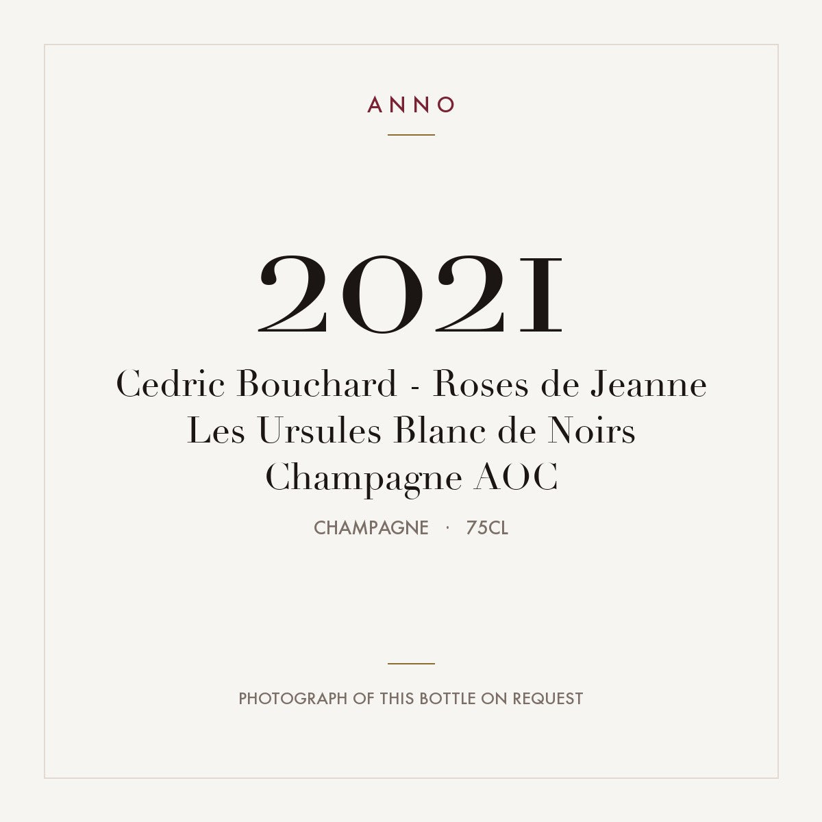 Cedric Bouchard - Roses de Jeanne Les Ursules Blanc de Noirs Champagne 2021 AOC 0,75l, Champagne — tarjeta de añada ANNO; foto de la botella real disponible bajo petición