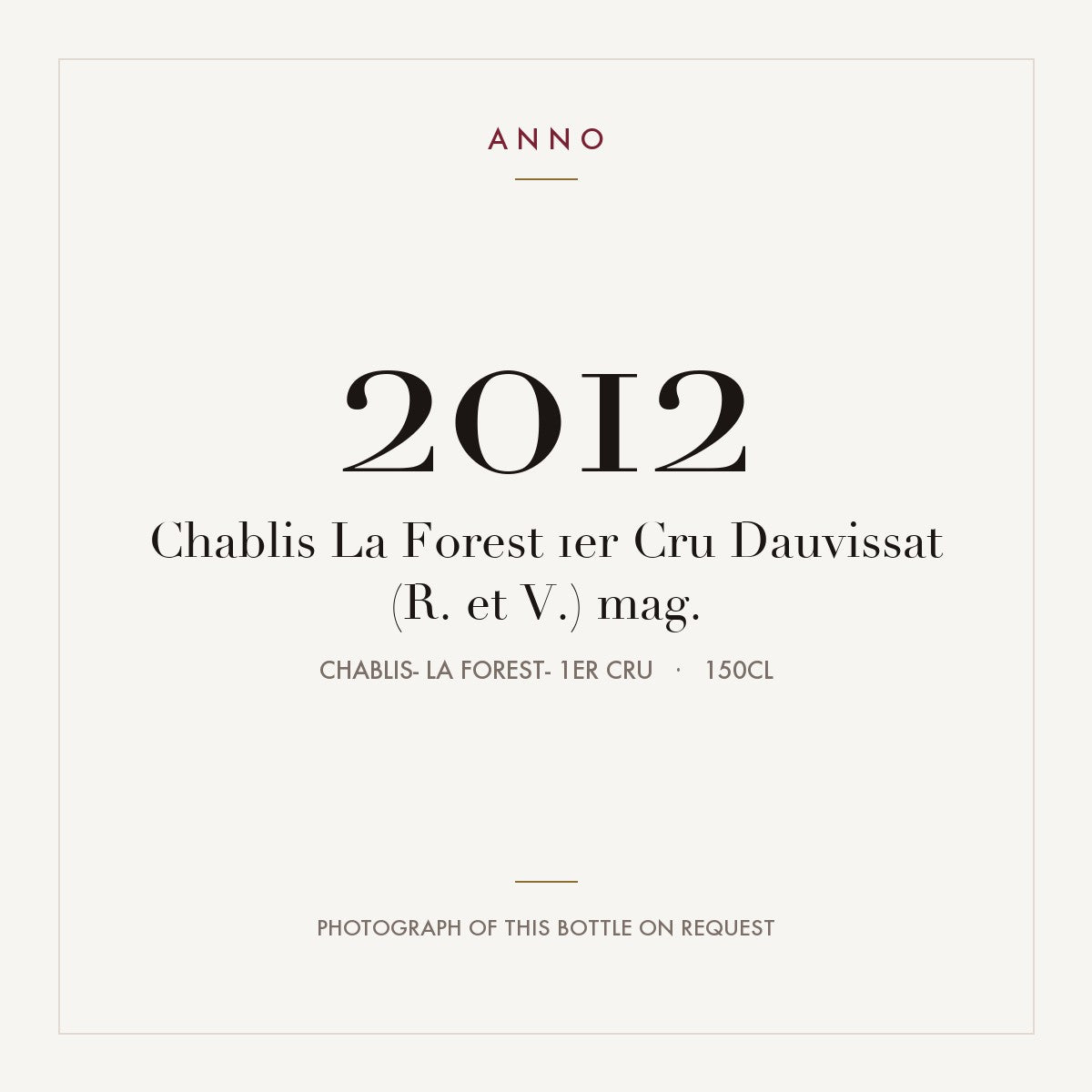 Chablis La Forest 1er Cru Dauvissat (R. et V.) mag. 2012 1,5l — ANNO-Jahrgangskarte; Foto der tatsächlichen Flasche auf Anfrage