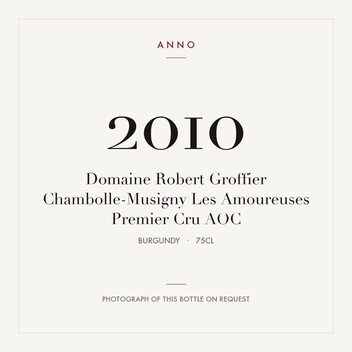 Domaine Robert Groffier Chambolle-Musigny Premier Cru Les Amoureuses 2010 AOC 0,75l — ANNO vintage card; photograph of the actual bottle available on request
