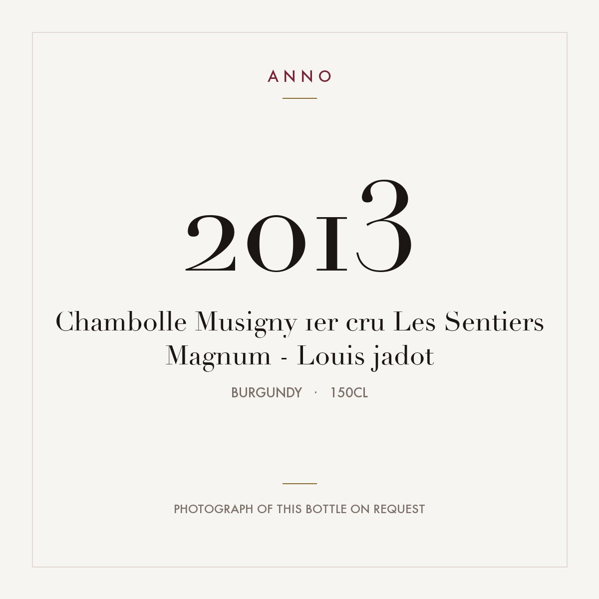Louis Jadot Chambolle-Musigny Premier Cru Les Sentiers 2013 AOC 1,5l — ANNO vintage card; photograph of the actual bottle available on request