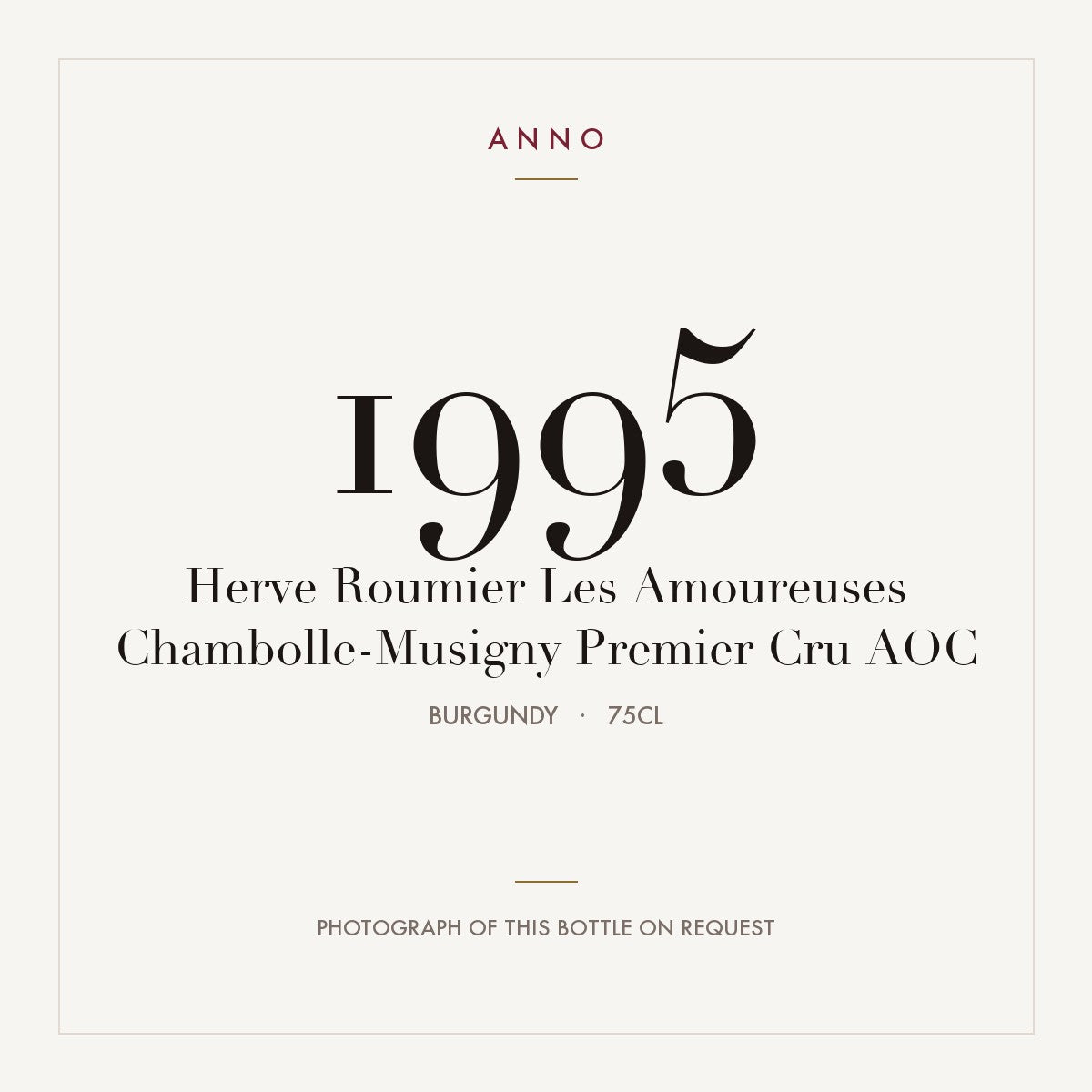 Herve Roumier Les Amoureuses Chambolle-Musigny Premier Cru 1995 AOC 0,75l from Burgundy — ANNO vintage card; photograph of the actual bottle available on request