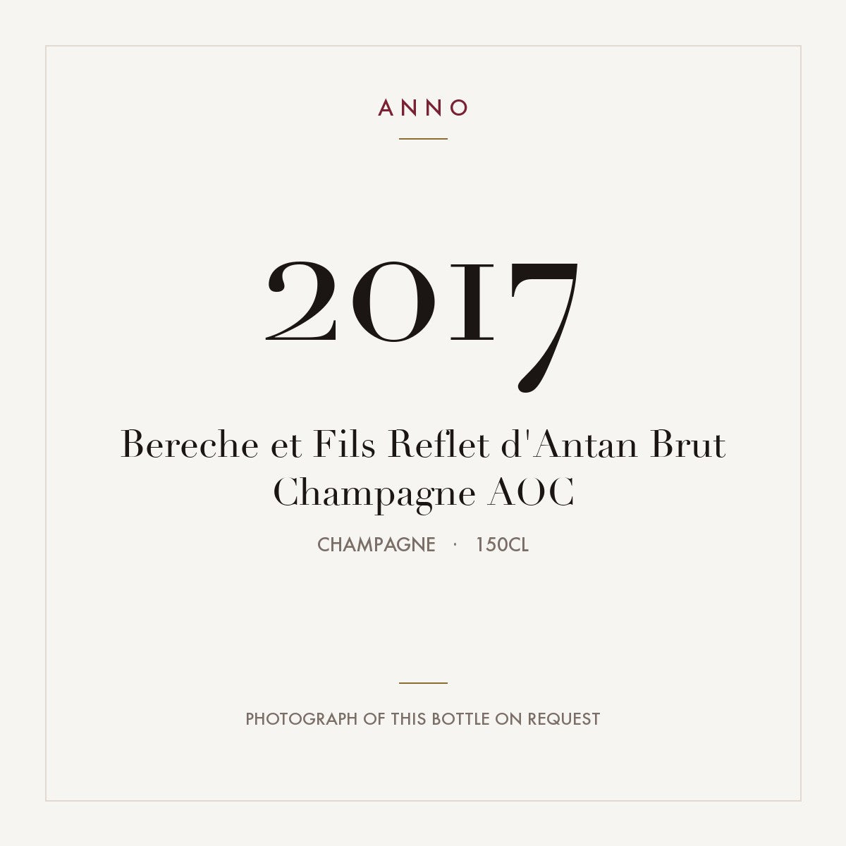 Bereche et Fils Reflet d'Antan Brut Champagne 2017 AOC 1,5l, Champagne — card dell'annata ANNO; foto della bottiglia reale disponibile su richiesta