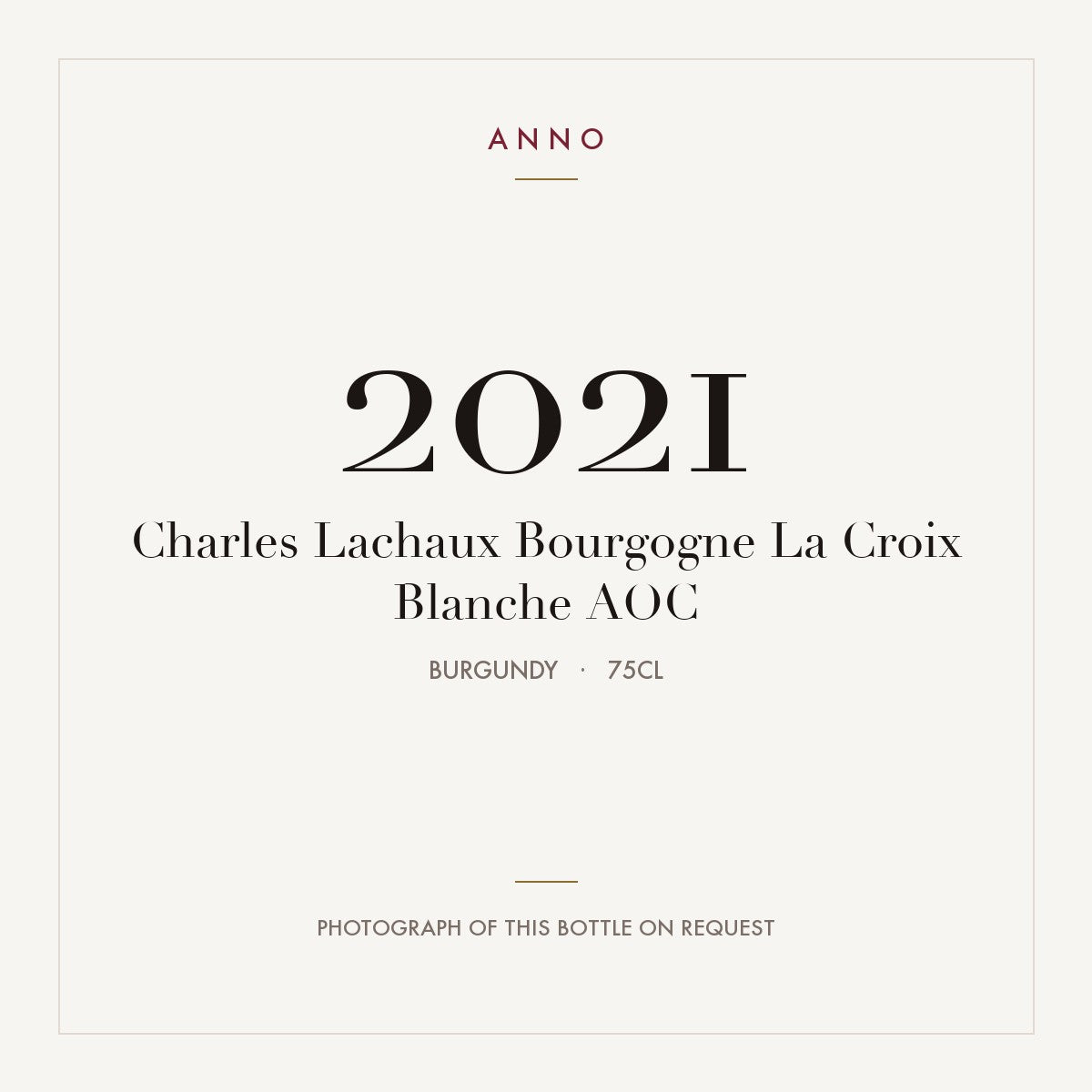 Charles Lachaux Bourgogne La Croix Blanche 2021 AOC 0,75l from Burgundy — ANNO vintage card; photograph of the actual bottle available on request