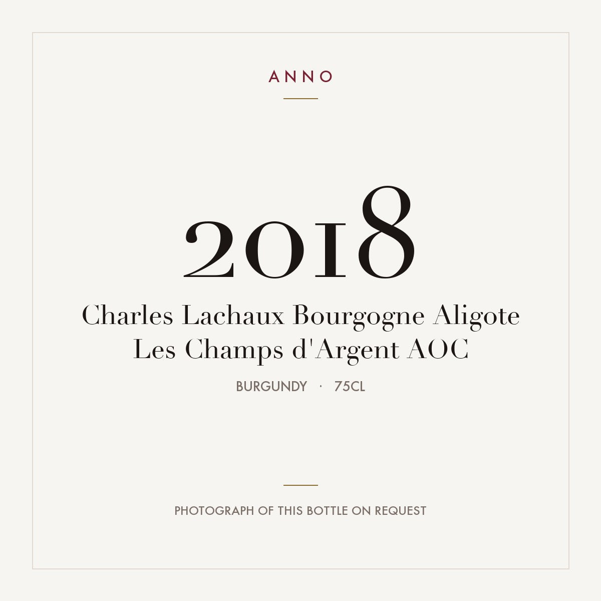 Charles Lachaux Bourgogne Aligote Les Champs d'Argent 2018 AOC 0,75l, Borgonha — cartão de colheita ANNO; fotografia da garrafa real disponível a pedido