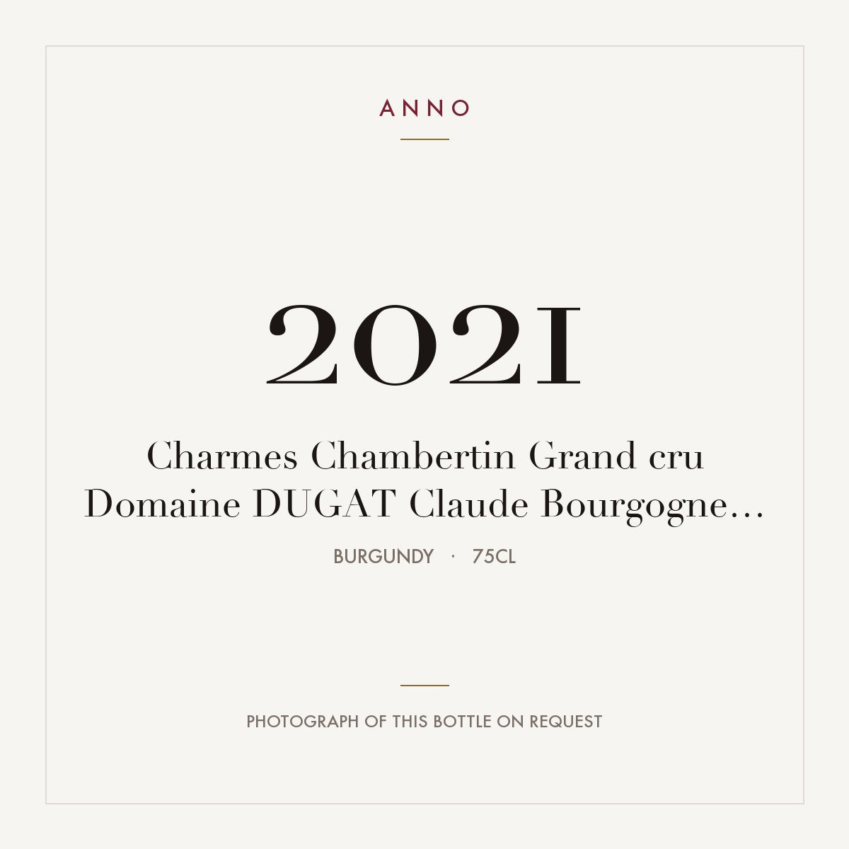 Domaine Claude Dugat Charmes-Chambertin Grand Cru 2021 AOC 0,75l — ANNO vintage card; photograph of the actual bottle available on request