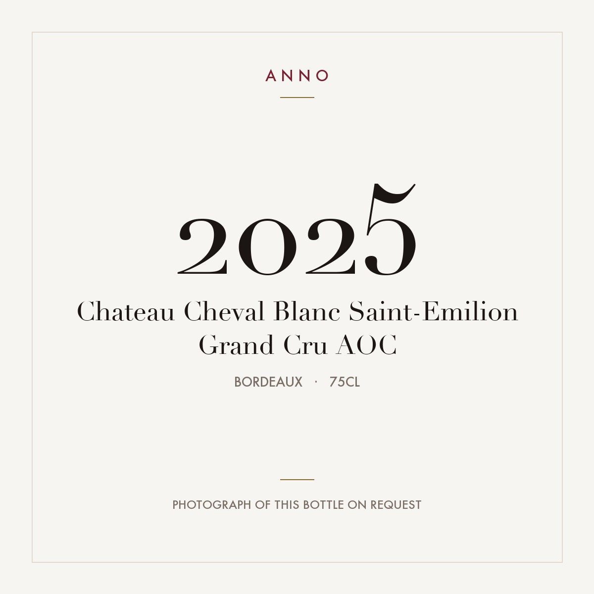 Chateau Cheval Blanc Saint-Emilion Grand Cru 2025 AOC 0,75l from Bordeaux — ANNO vintage card; photograph of the actual bottle available on request
