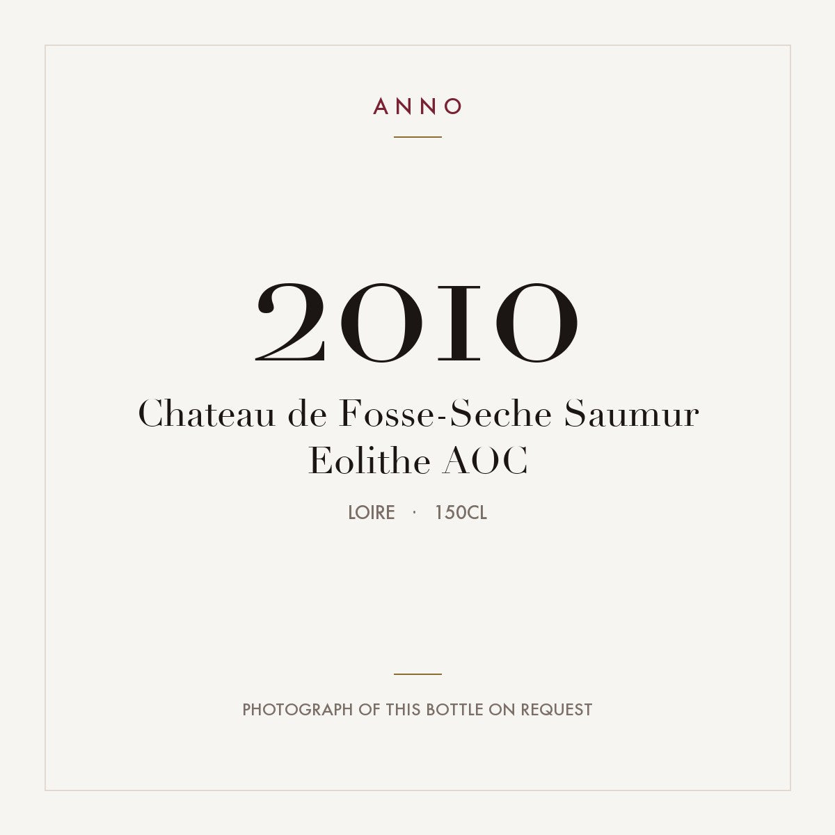 Chateau de Fosse-Seche Saumur Eolithe 2010 AOC 1,5l, Loire — ANNO-Jahrgangskarte; Foto der tatsächlichen Flasche auf Anfrage