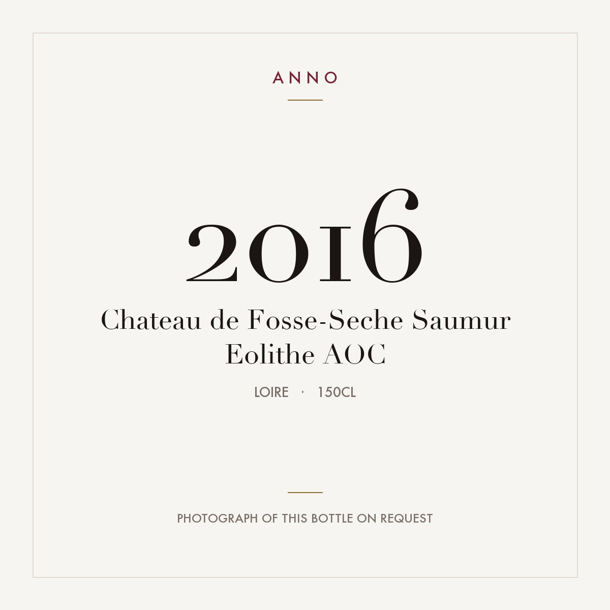 Chateau de Fosse-Seche Saumur Eolithe 2016 AOC 1,5l, 羅亞爾河 — ANNO 年份卡；實際酒瓶照片可應要求提供