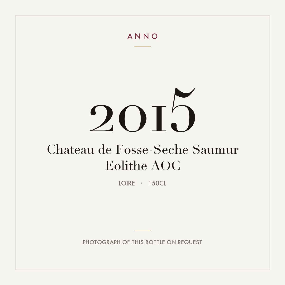 Chateau de Fosse-Seche Saumur Eolithe 2015 AOC 1,5l, Loire — ANNO-Jahrgangskarte; Foto der tatsächlichen Flasche auf Anfrage