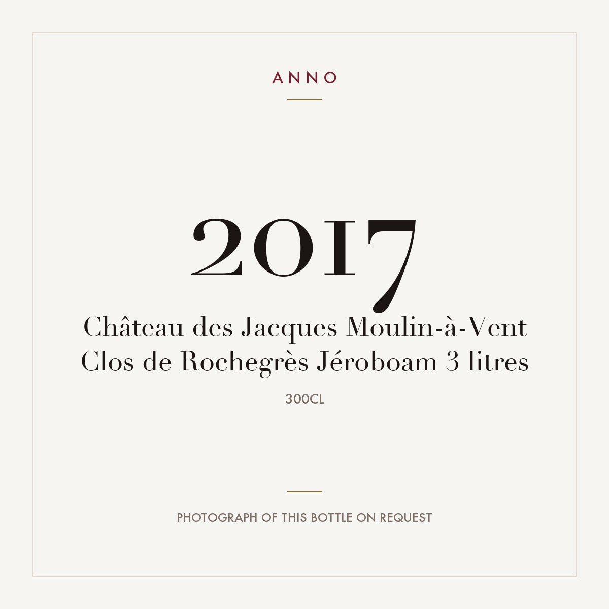 Chateau des Jacques Moulin-a-Vent Clos de Rochegres 2017 AOC 3l — ANNO vintage card; photograph of the actual bottle available on request