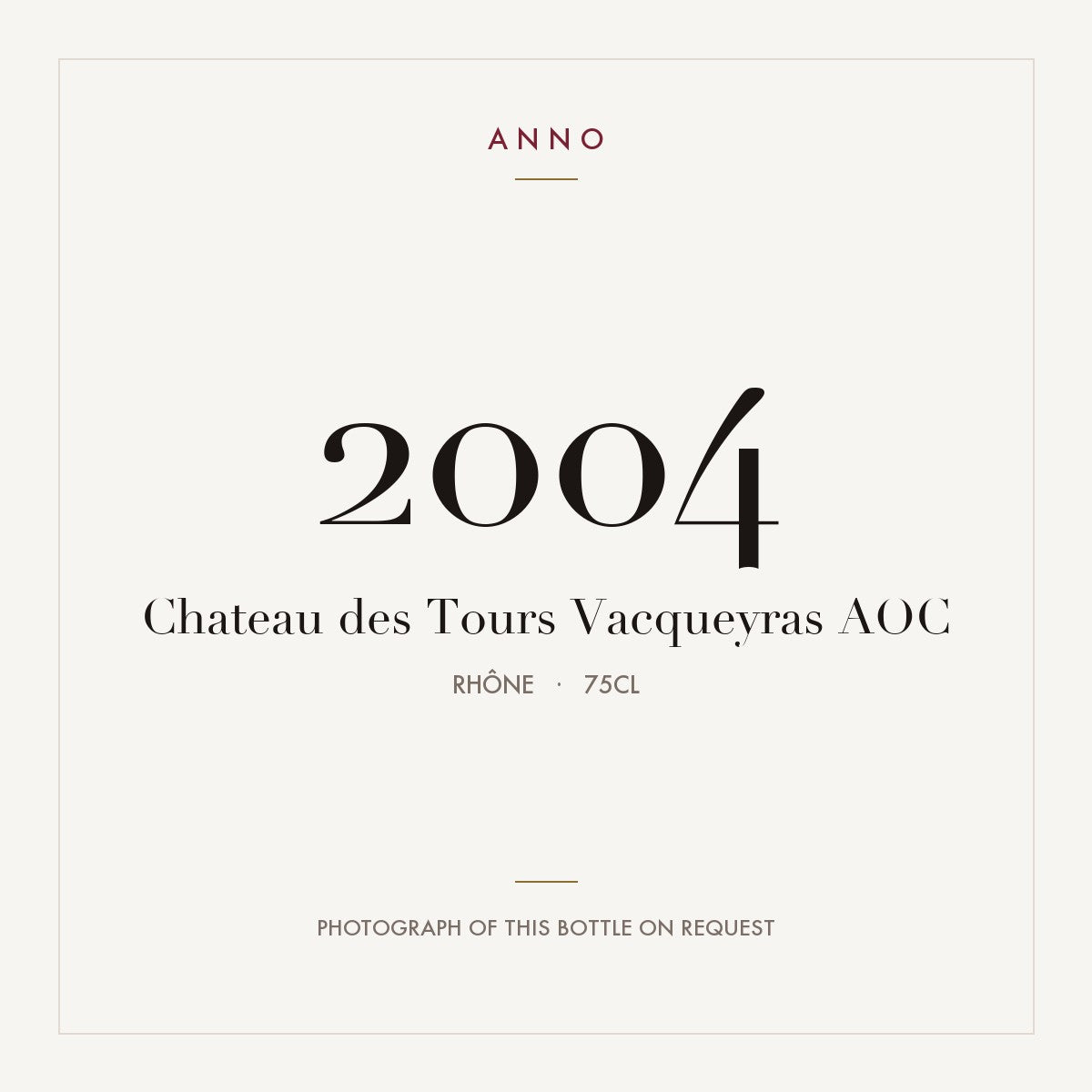 Chateau des Tours Vacqueyras 2004 AOC 0,75l from Rhône — ANNO vintage card; photograph of the actual bottle available on request