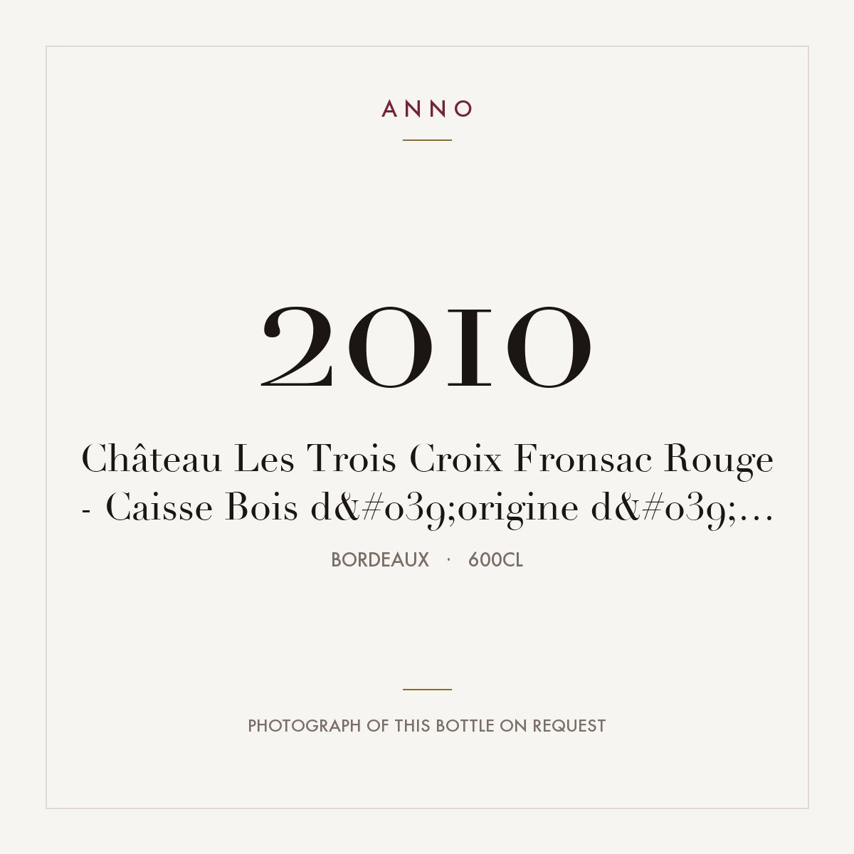 Chateau Les Trois Croix Fronsac 2010 AOC 6l — ANNO vintage card; photograph of the actual bottle available on request