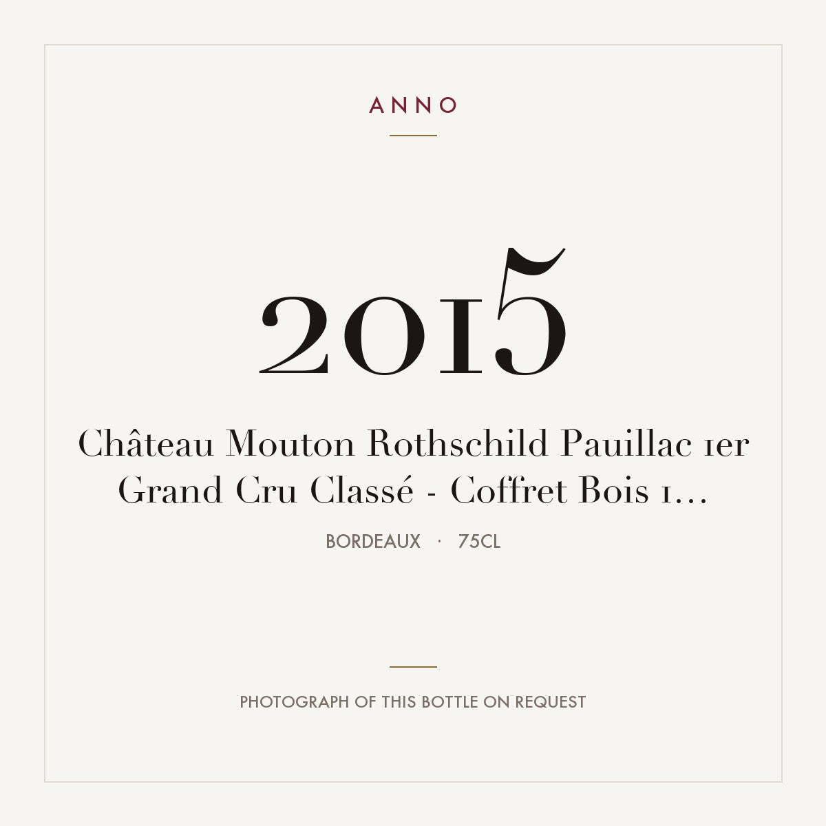 Chateau Mouton Rothschild Pauillac 2015 AOC 0,75l — ANNO vintage card; photograph of the actual bottle available on request