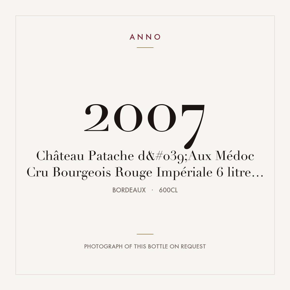 Chateau Patache d'Aux Medoc 2007 AOC 6l — ANNO vintage card; photograph of the actual bottle available on request