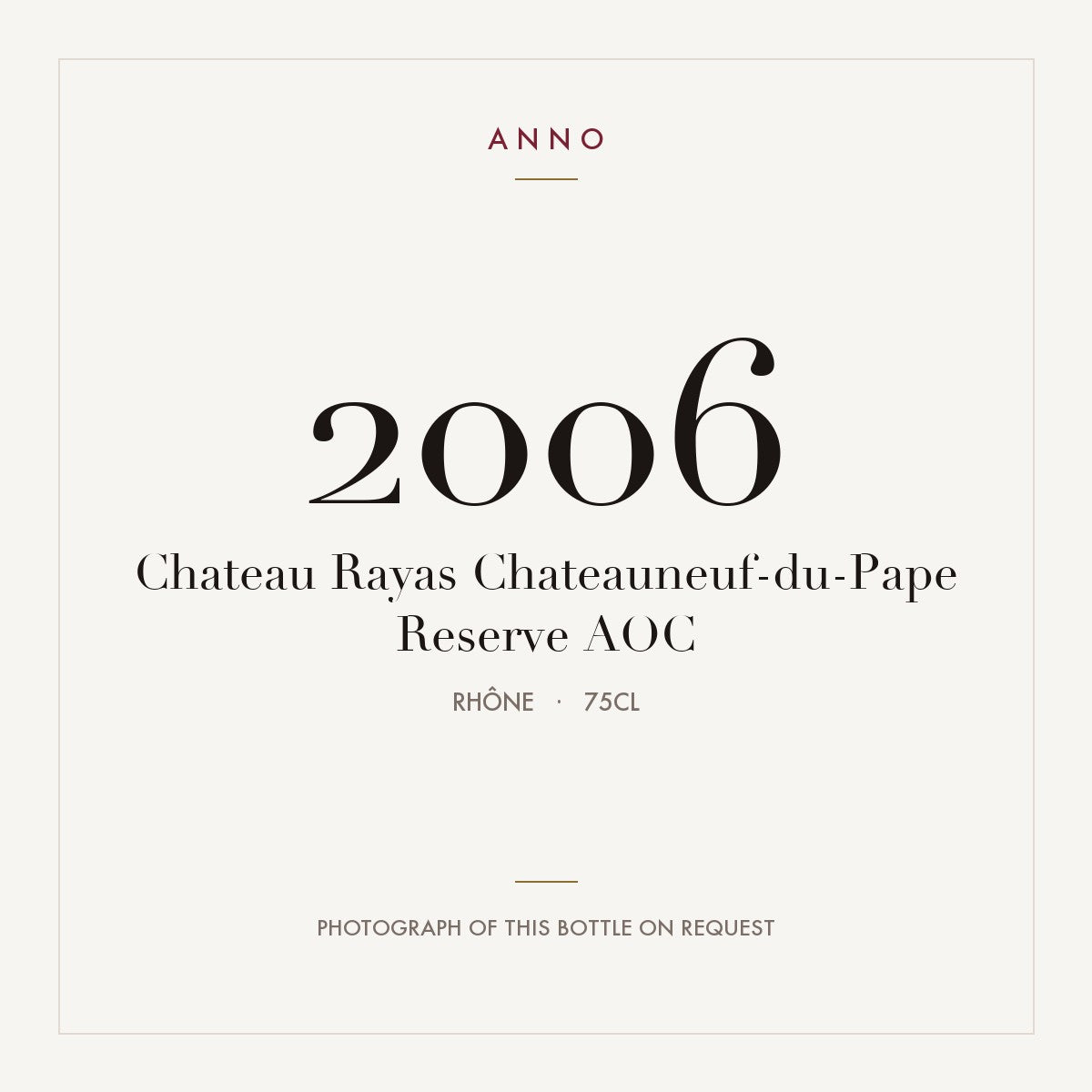 Chateau Rayas Chateauneuf-du-Pape Reserve 2006 AOC 0,75l from Rhône — ANNO vintage card; photograph of the actual bottle available on request