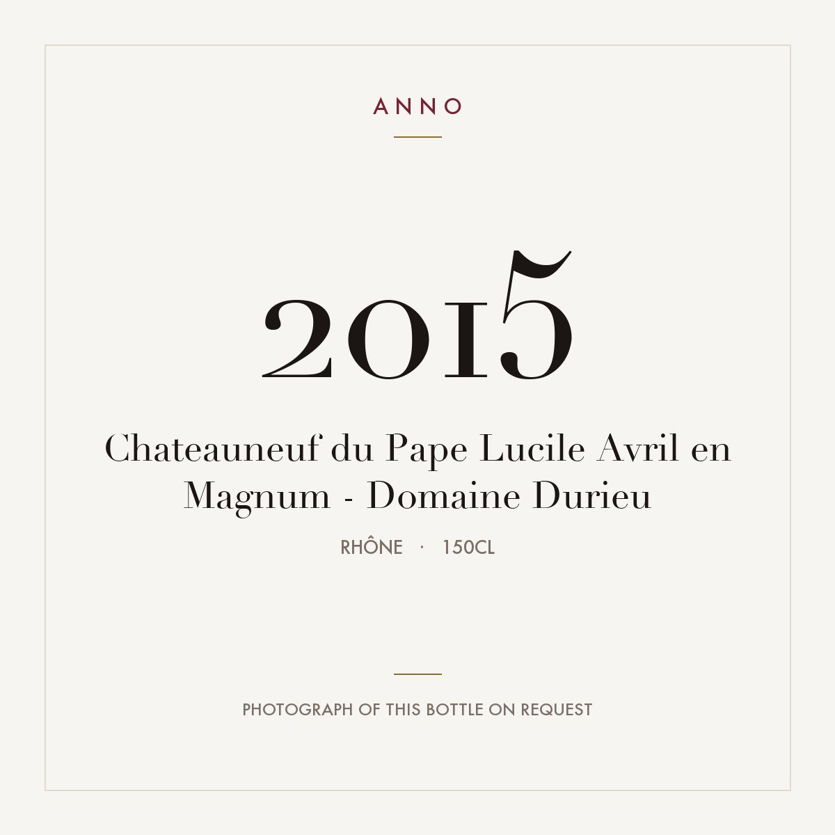 Domaine Durieu Chateauneuf-du-Pape Lucile Avril 2015 AOC 1,5l — ANNO vintage card; photograph of the actual bottle available on request