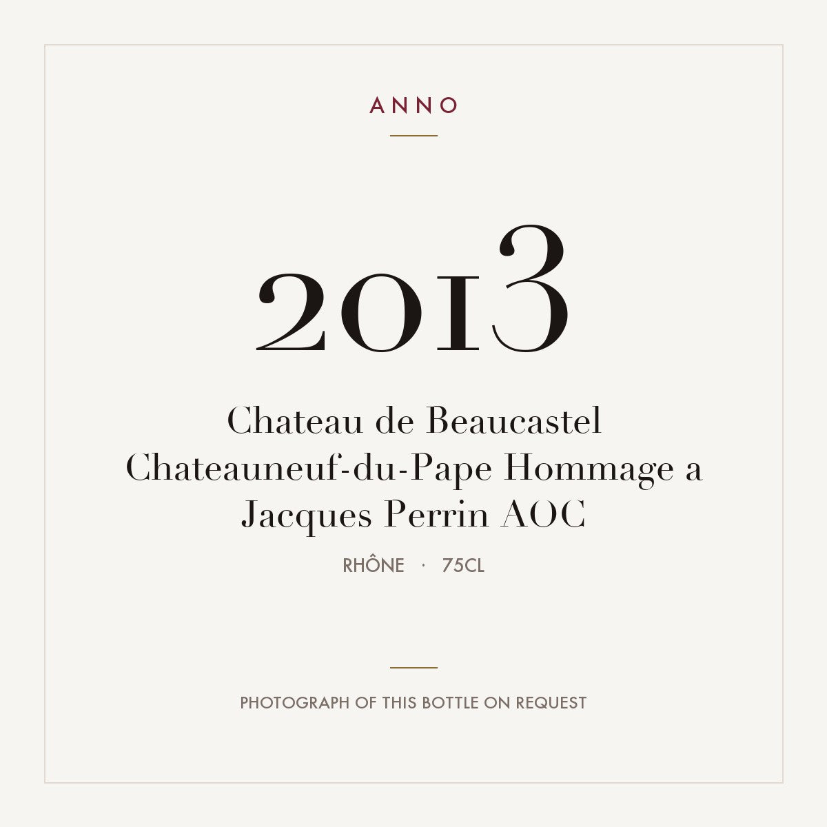 Chateau de Beaucastel Chateauneuf-du-Pape Hommage a Jacques Perrin 2013 AOC 0,75l from Rhône — ANNO vintage card; photograph of the actual bottle available on request