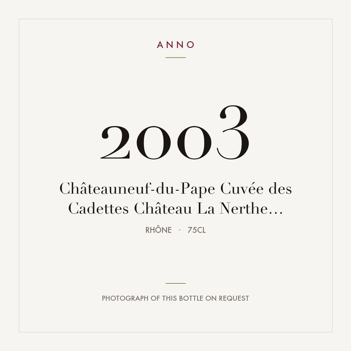 Chateau La Nerthe Chateauneuf-du-Pape Cuvee des Cadettes 2003 AOC 0,75l — ANNO vintage card; photograph of the actual bottle available on request