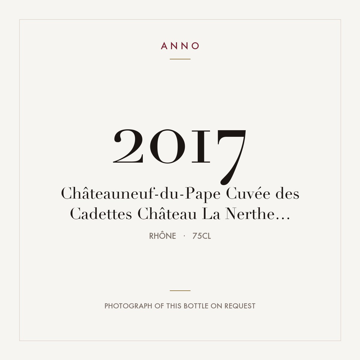 Chateau La Nerthe Chateauneuf-du-Pape Cuvee des Cadettes 2017 AOC 0,75l — ANNO vintage card; photograph of the actual bottle available on request