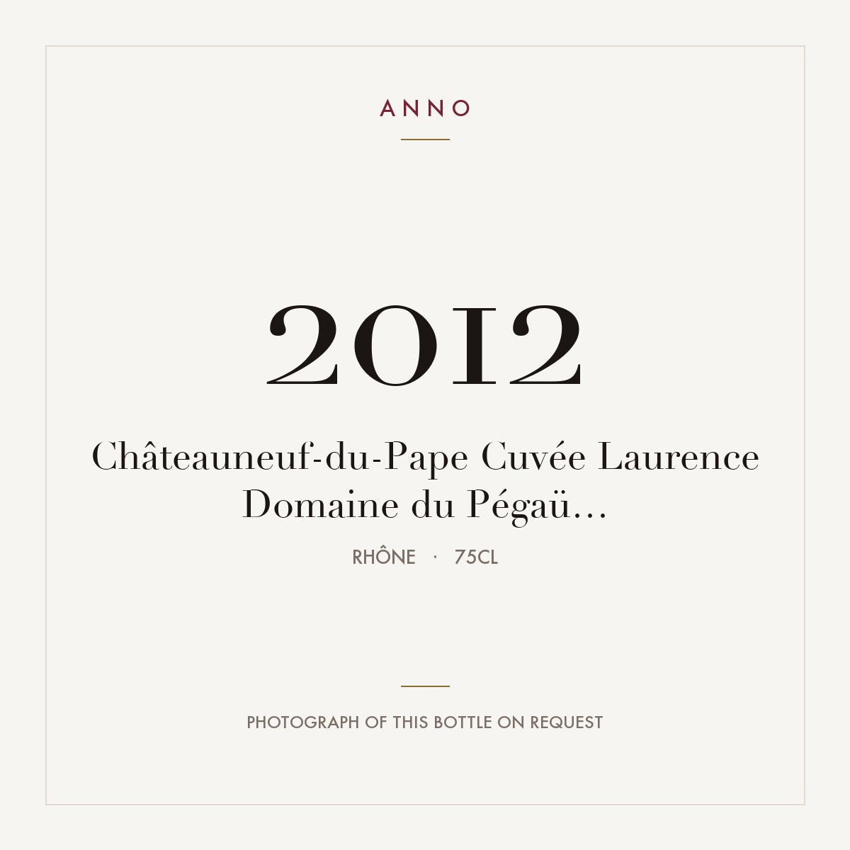 Domaine du Pegau Chateauneuf-du-Pape Cuvee Laurence 2012 AOC 0,75l — ANNO vintage card; photograph of the actual bottle available on request