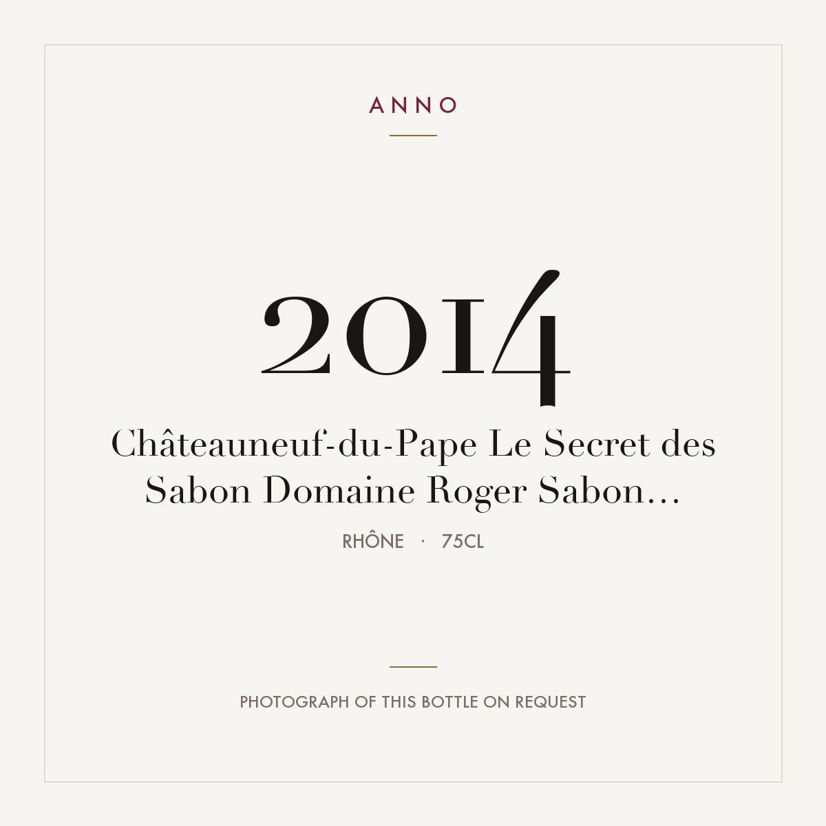 Domaine Roger Sabon Chateauneuf-du-Pape Le Secret des Sabon 2014 AOC 0,75l — ANNO vintage card; photograph of the actual bottle available on request