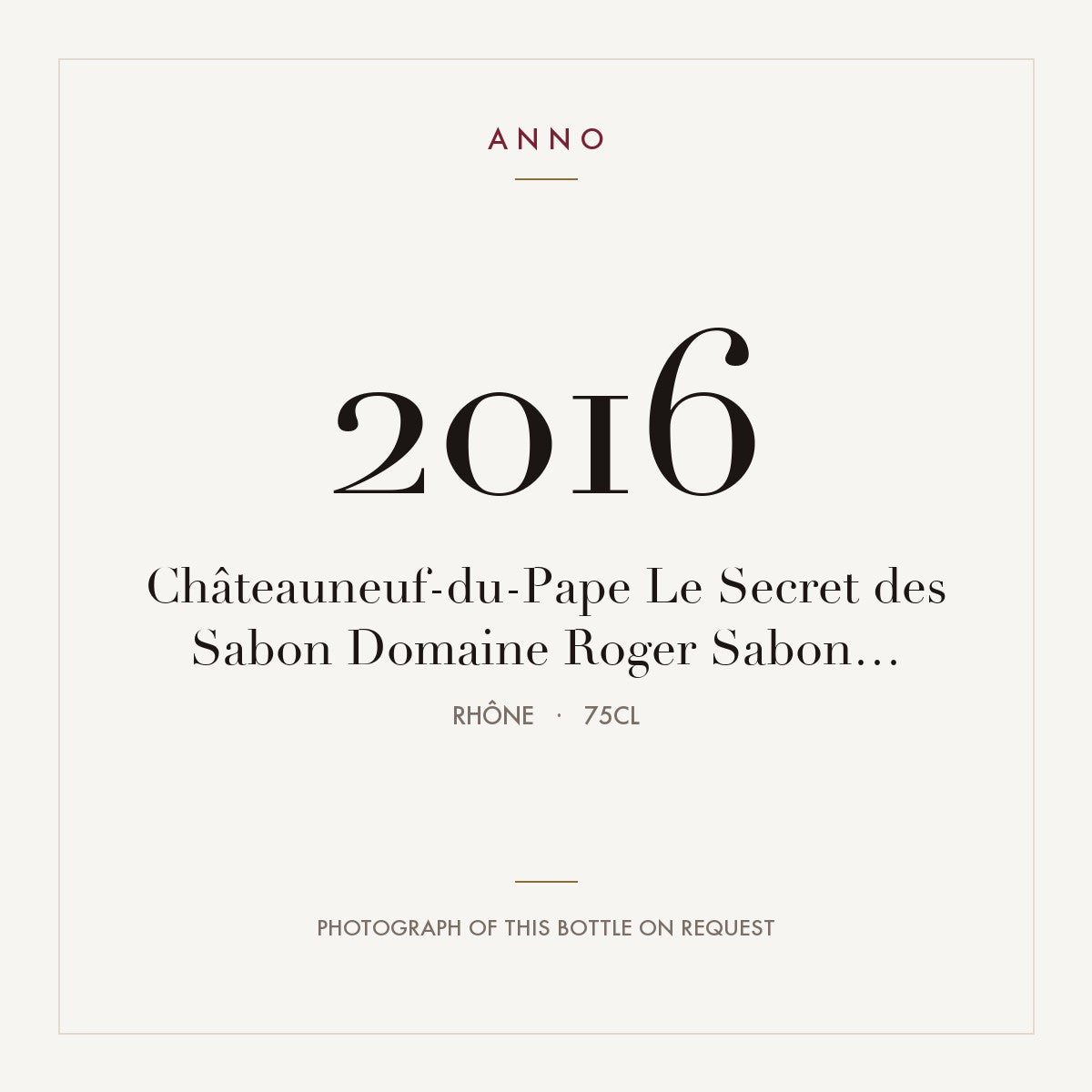 Domaine Roger Sabon Chateauneuf-du-Pape Le Secret des Sabon 2016 AOC 0,75l — ANNO vintage card; photograph of the actual bottle available on request