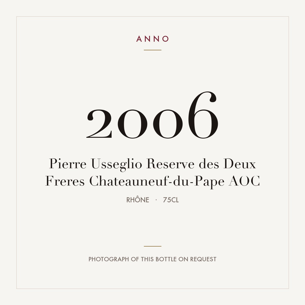 Pierre Usseglio Reserve des Deux Freres Chateauneuf-du-Pape 2006 AOC 0,75l from Rhône — ANNO vintage card; photograph of the actual bottle available on request