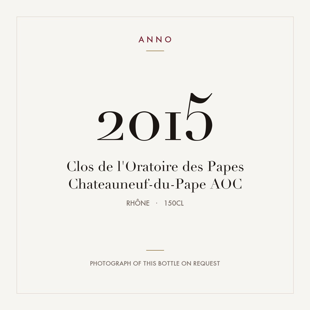 Clos de l'Oratoire des Papes Chateauneuf-du-Pape 2015 AOC 1,5l from Rhône — ANNO vintage card; photograph of the actual bottle available on request