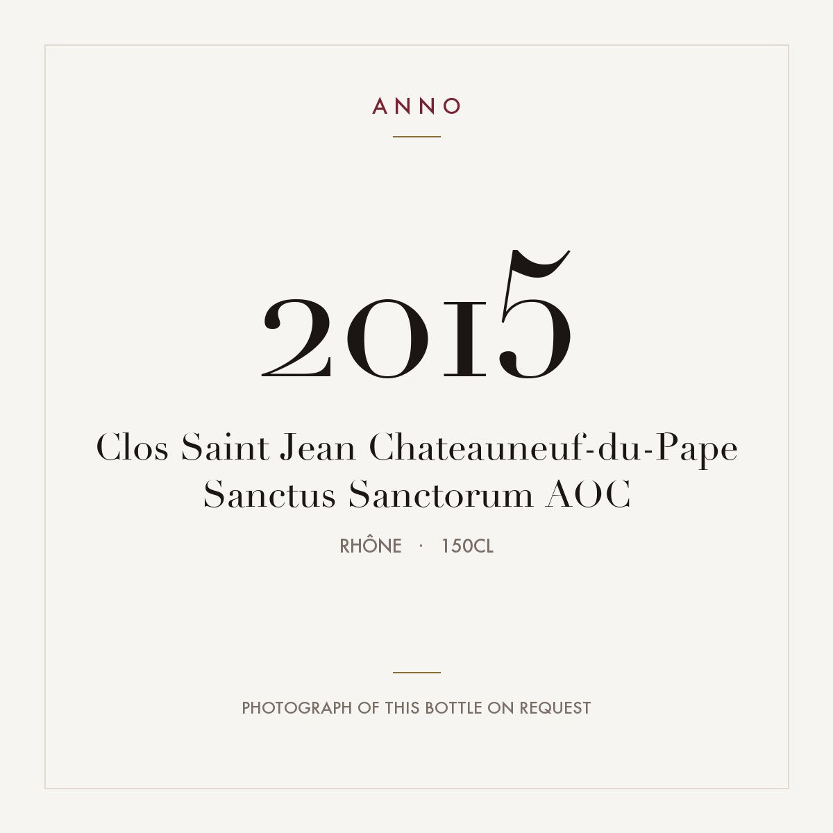 Clos Saint Jean Chateauneuf-du-Pape Sanctus Sanctorum 2015 AOC 1,5l from Rhône — ANNO vintage card; photograph of the actual bottle available on request