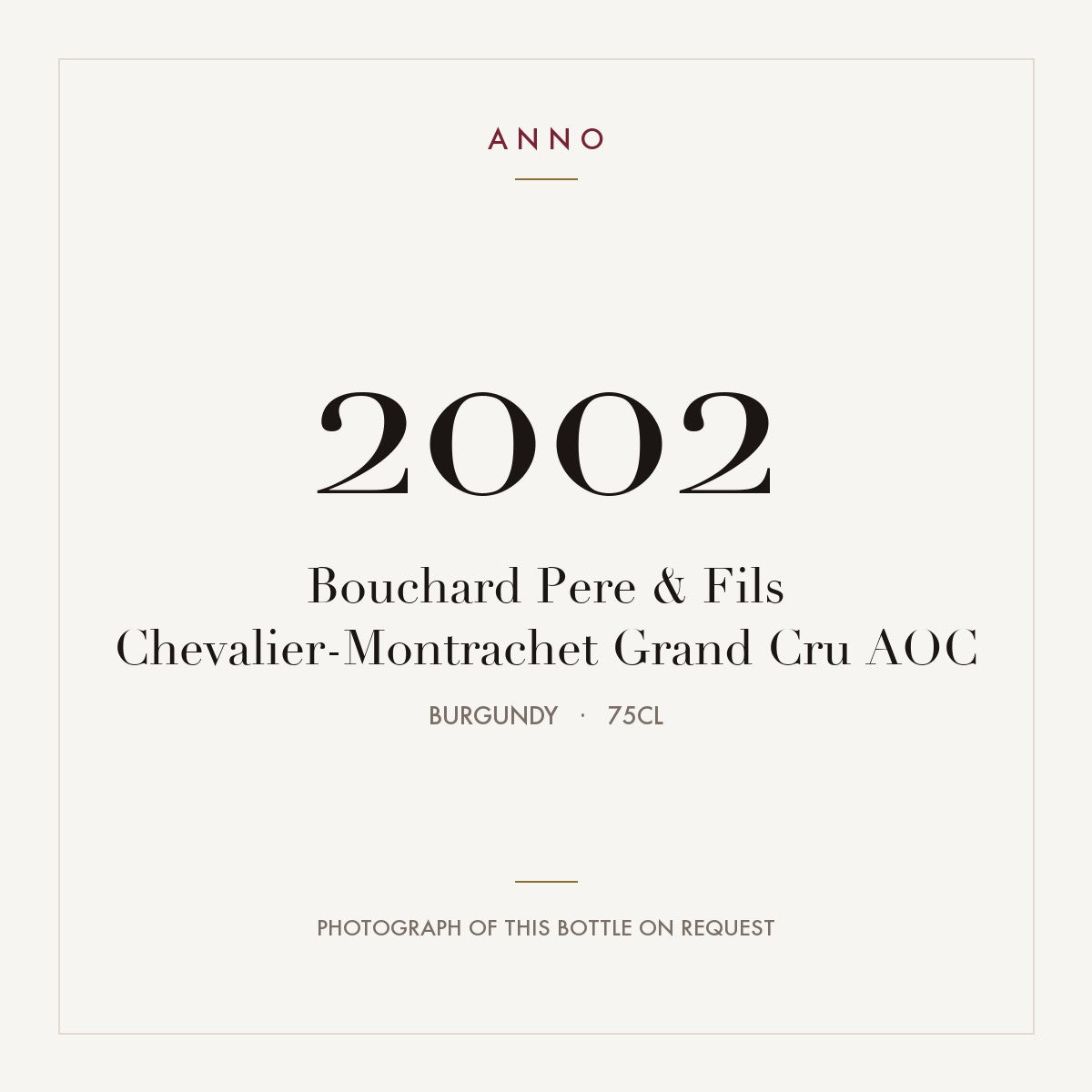 Bouchard Pere & Fils Chevalier-Montrachet Grand Cru 2002 AOC 0,75l from Burgundy — ANNO vintage card; photograph of the actual bottle available on request
