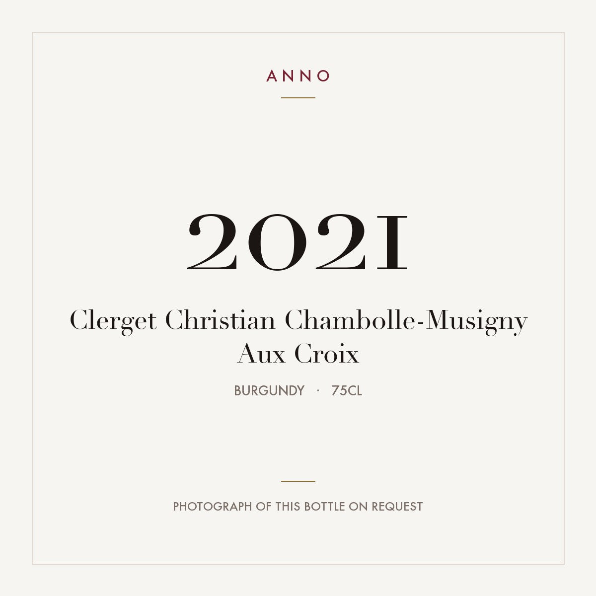 Clerget Christian Chambolle-Musigny Aux Croix 2021 0,75l from Burgundy — ANNO vintage card; photograph of the actual bottle available on request
