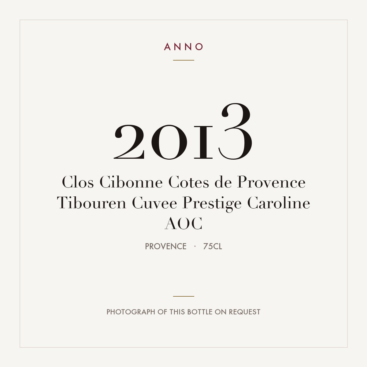 Clos Cibonne Cotes de Provence Tibouren Cuvee Prestige Caroline 2013 AOC 0,75l, Provence — ANNO-årgangskort; foto af den faktiske flaske på forespørgsel