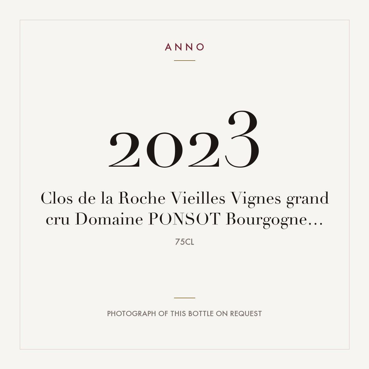 Domaine Ponsot Clos de la Roche Grand Cru Vieilles Vignes 2023 AOC 0,75l — ANNO vintage card; photograph of the actual bottle available on request