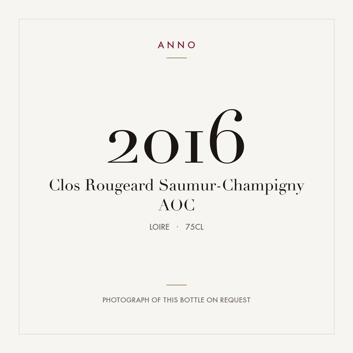 Clos Rougeard Saumur-Champigny 2016 AOC 0,75l from Loire — ANNO vintage card; photograph of the actual bottle available on request