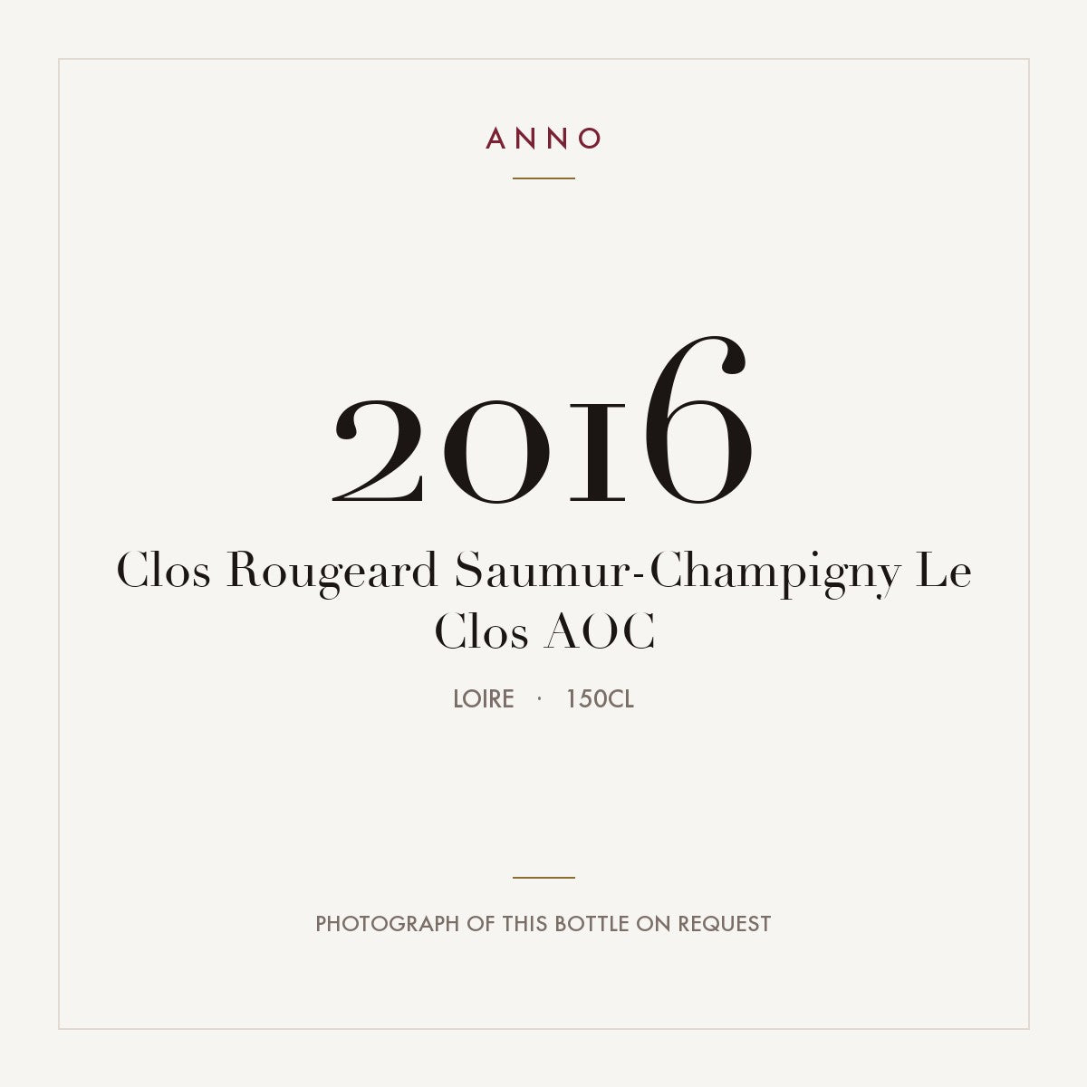 Clos Rougeard Saumur-Champigny Le Clos 2016 AOC 1,5l from Loire — ANNO vintage card; photograph of the actual bottle available on request