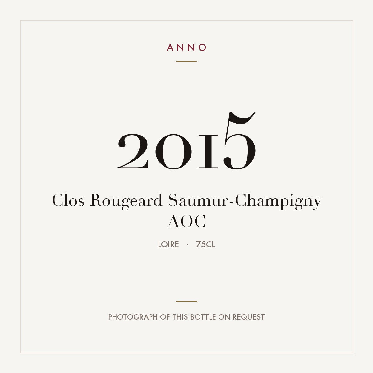 Clos Rougeard Saumur-Champigny 2015 AOC 0,75l from Loire — ANNO vintage card; photograph of the actual bottle available on request