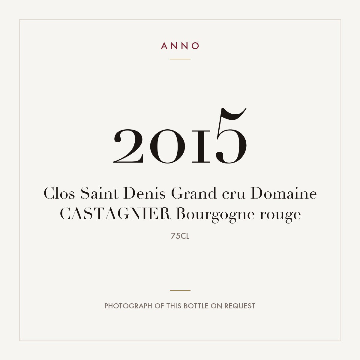 Domaine Castagnier Clos Saint-Denis Grand Cru 2015 AOC 0,75l — ANNO vintage card; photograph of the actual bottle available on request