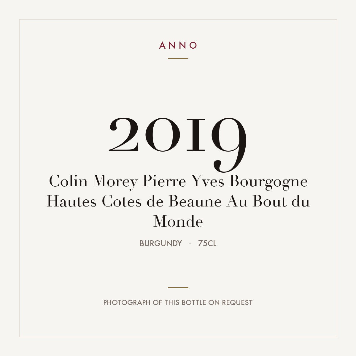 Colin Morey Pierre Yves Bourgogne Hautes Cotes de Beaune Au Bout du Monde 2019 0,75l from Burgundy — ANNO vintage card; photograph of the actual bottle available on request