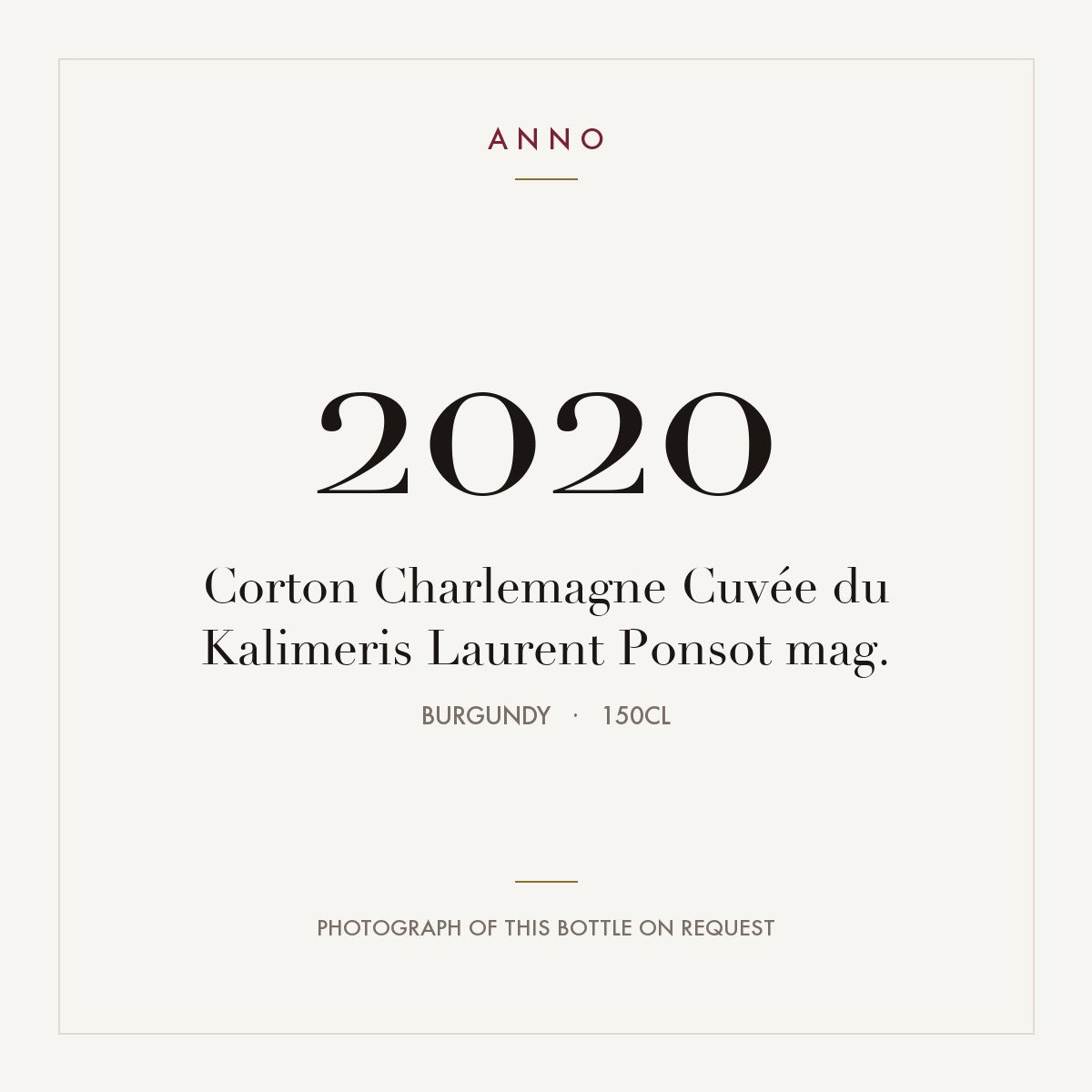 Laurent Ponsot Corton-Charlemagne Grand Cru Cuvee du Kalimeris 2020 AOC 1,5l — ANNO vintage card; photograph of the actual bottle available on request