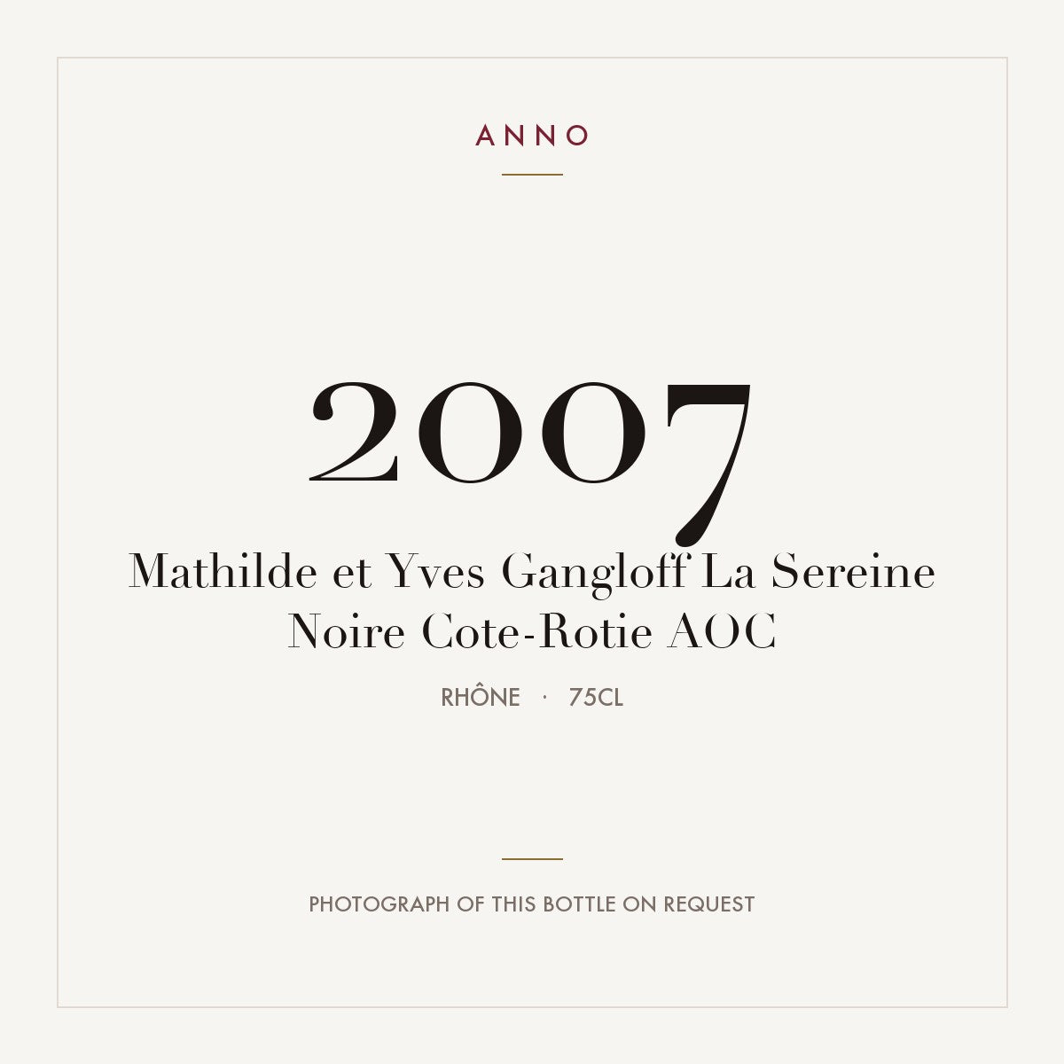 Mathilde et Yves Gangloff La Sereine Noire Cote-Rotie 2007 AOC 0,75l from Rhône — ANNO vintage card; photograph of the actual bottle available on request