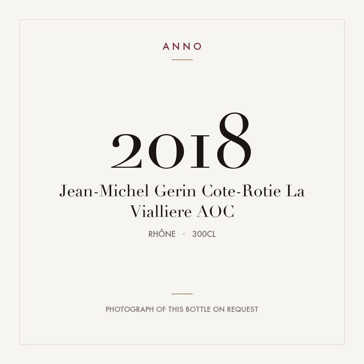 Jean-Michel Gerin Cote-Rotie La Vialliere 2018 AOC 3l, Ródano — tarjeta de añada ANNO; foto de la botella real disponible bajo petición