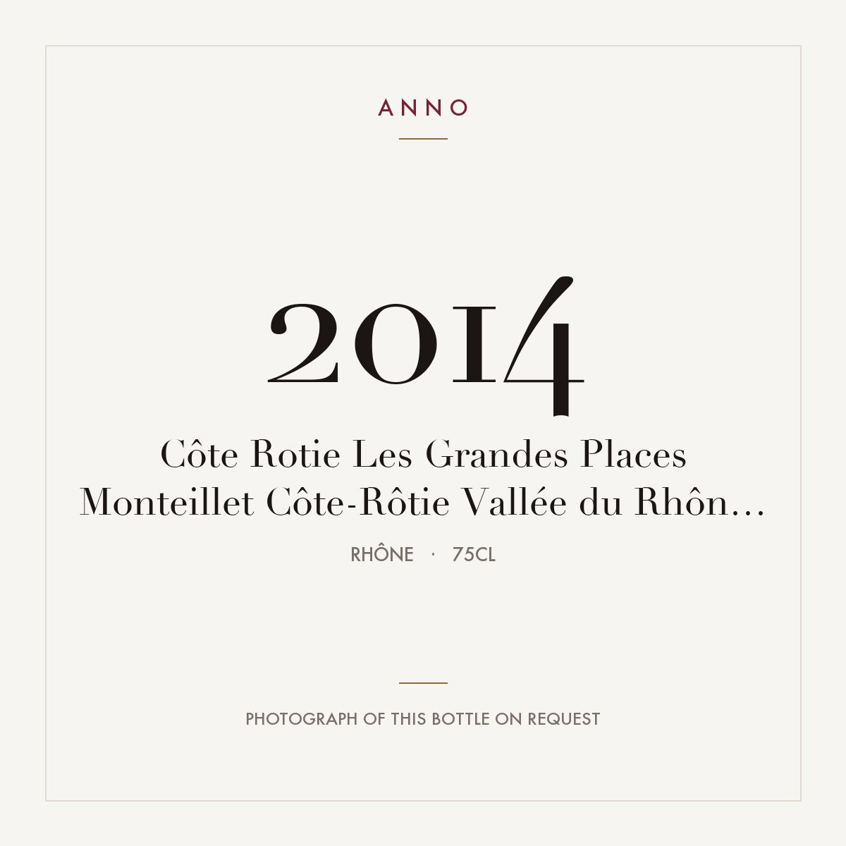 Monteillet Cote-Rotie Les Grandes Places 2014 AOC 0,75l — ANNO vintage card; photograph of the actual bottle available on request