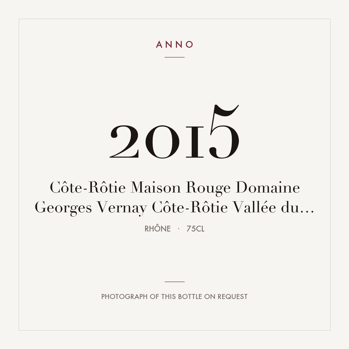 Domaine Georges Vernay Cote-Rotie Maison Rouge 2015 AOC 0,75l — ANNO vintage card; photograph of the actual bottle available on request