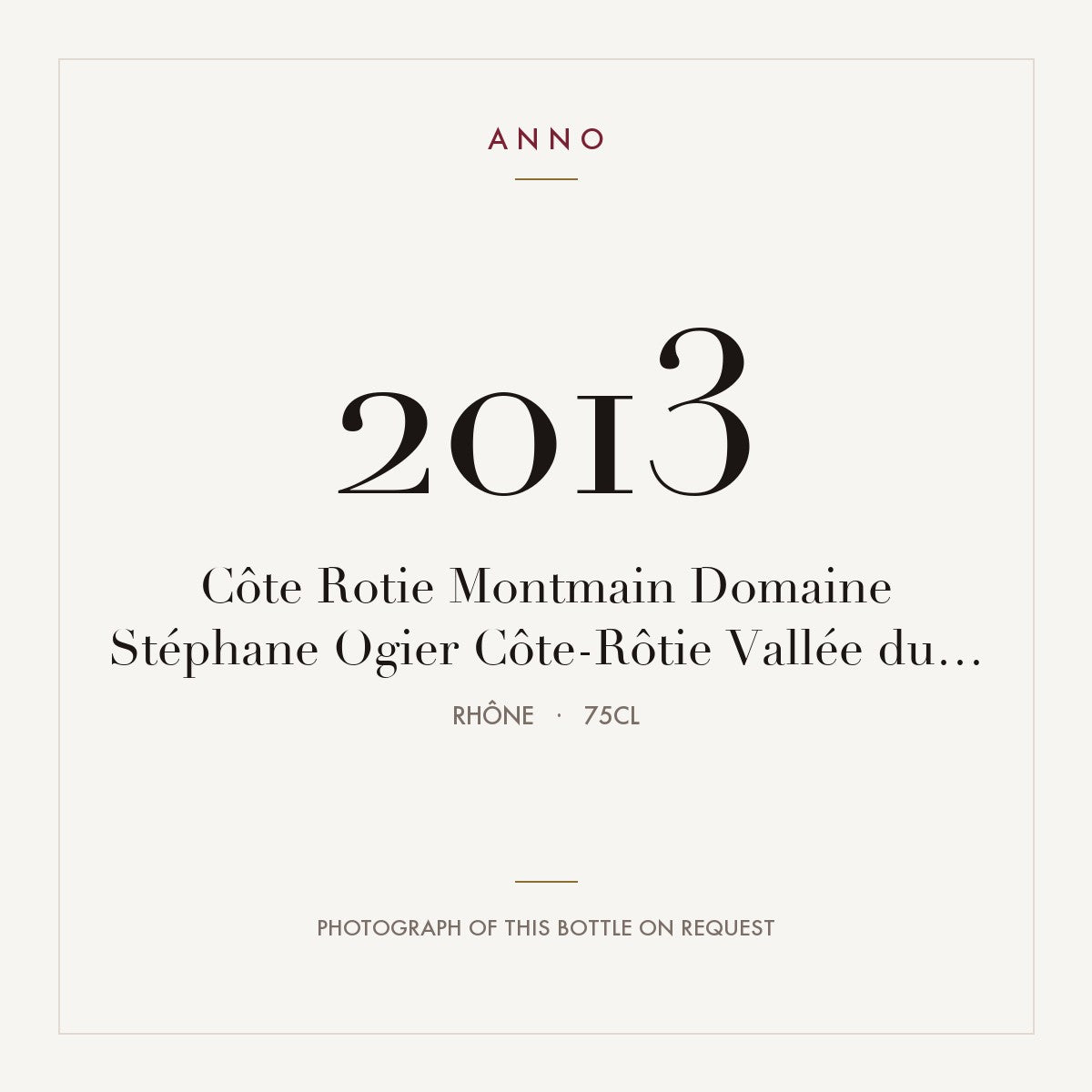 Domaine Stephane Ogier Cote-Rotie Montmain 2013 AOC 0,75l — ANNO vintage card; photograph of the actual bottle available on request