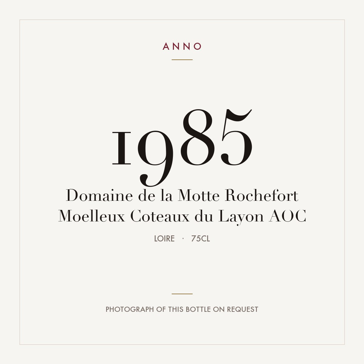 Domaine de la Motte Rochefort Moelleux Coteaux du Layon 1985 AOC 0,75l from Loire — ANNO vintage card; photograph of the actual bottle available on request