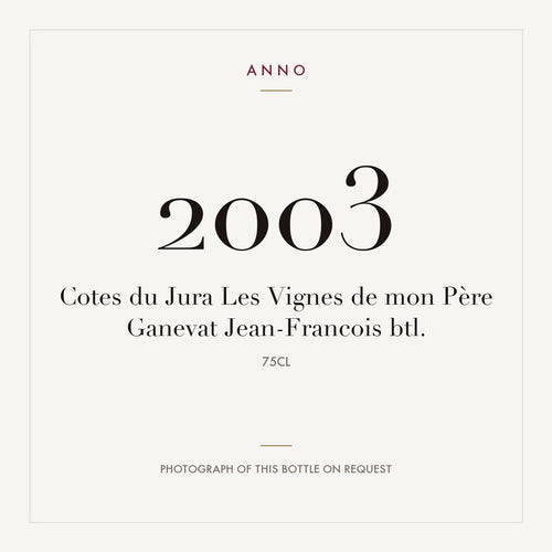 Jean-Francois Ganevat Cotes du Jura Les Vignes de mon Pere 2003 AOC 0,75l — ANNO 年份卡；實際酒瓶照片可應要求提供
