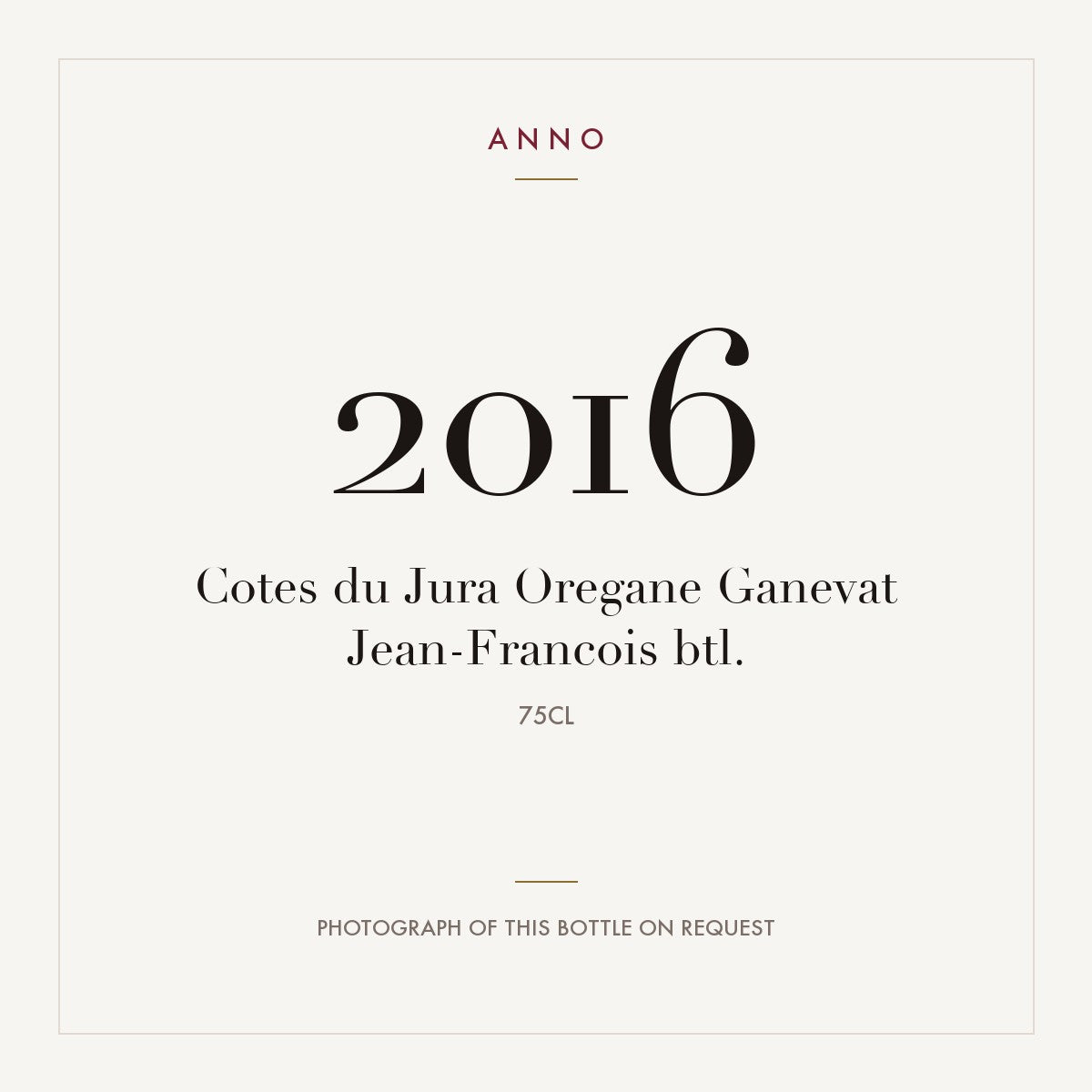 Jean-Francois Ganevat Cotes du Jura Oregane 2016 AOC 0,75l — ANNO vintage card; photograph of the actual bottle available on request